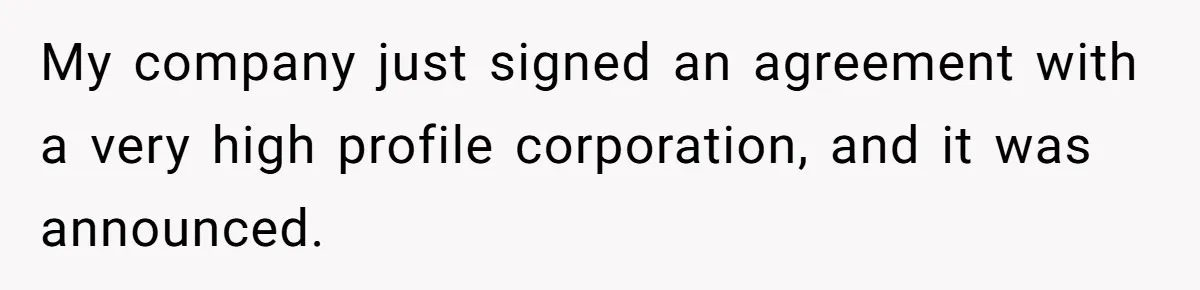 My company just signed an agreement with a very high profile corporation, and it was announced.