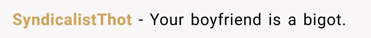 SyndicalistThot − Your boyfriend is a bigot.