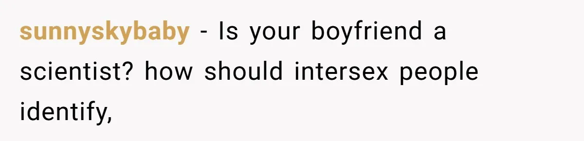 sunnyskybaby − Is your boyfriend a scientist? how should intersex people identify,