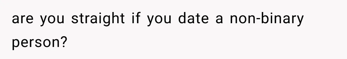 are you straight if you date a non-binary person?