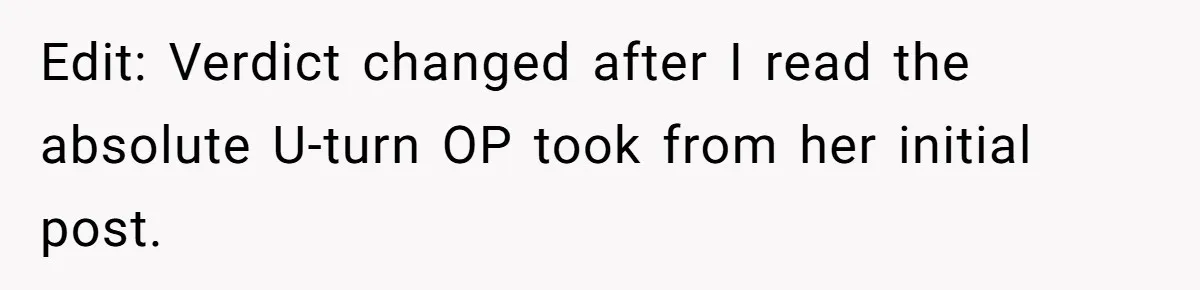 Edit: Verdict changed after I read the absolute U-turn OP took from her initial post.