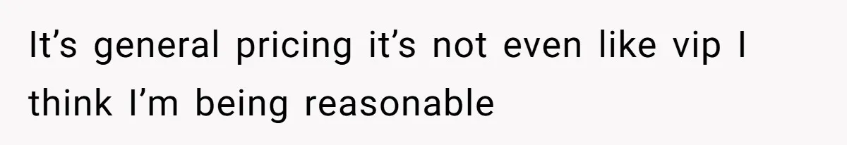It’s general pricing it’s not even like vip I think I’m being reasonable