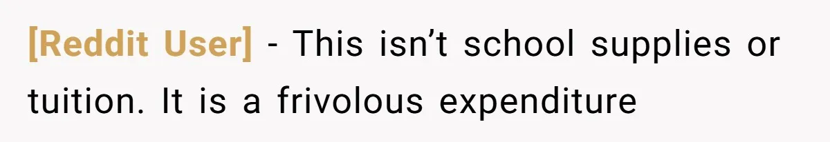 [Reddit User] − This isn’t school supplies or tuition. It is a frivolous expenditure