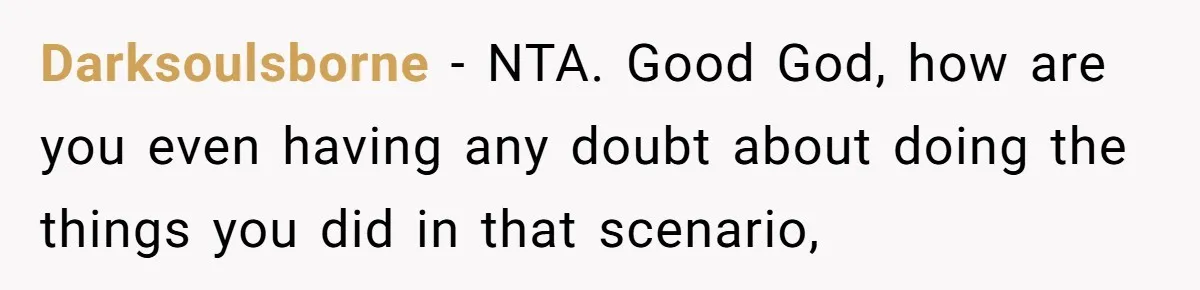 Darksoulsborne − NTA. Good God, how are you even having any doubt about doing the things you did in that scenario,