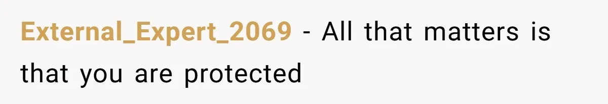 External_Expert_2069 − All that matters is that you are protected