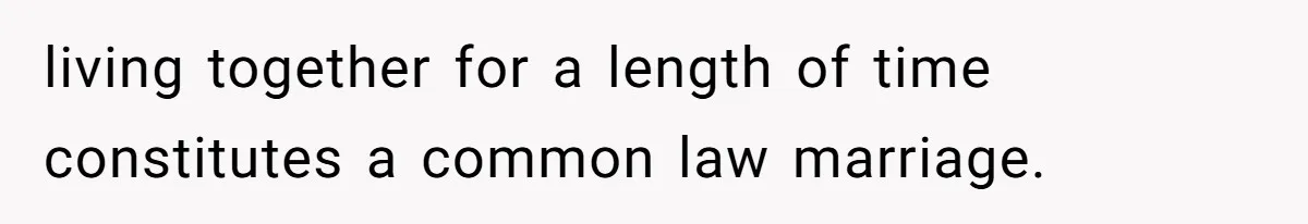 living together for a length of time constitutes a common law marriage.