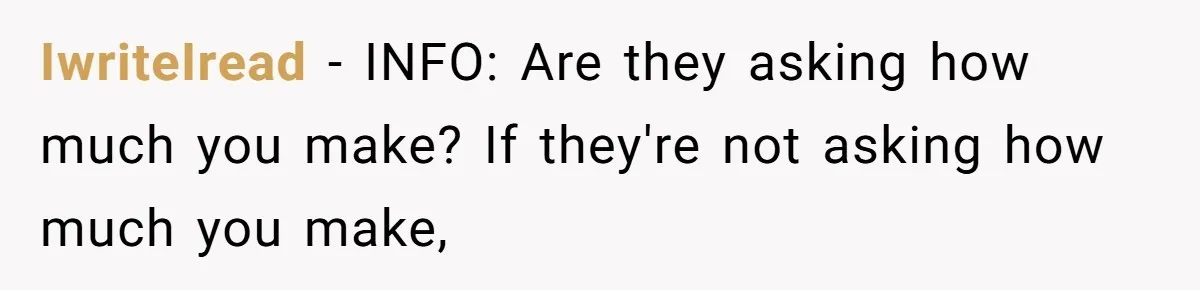IwriteIread − INFO: Are they asking how much you make? If they're not asking how much you make,