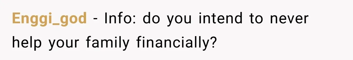 Enggi_god − Info: do you intend to never help your family financially?