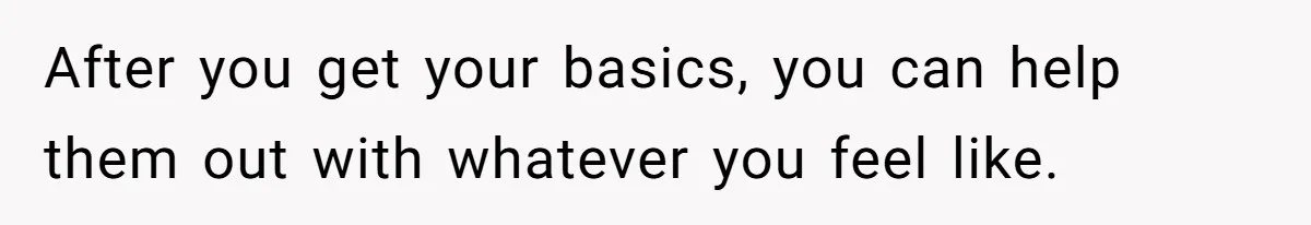 After you get your basics, you can help them out with whatever you feel like.