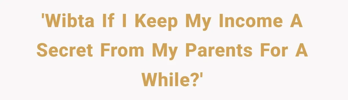 'WIBTA if I keep my income a secret from my parents for a while?'