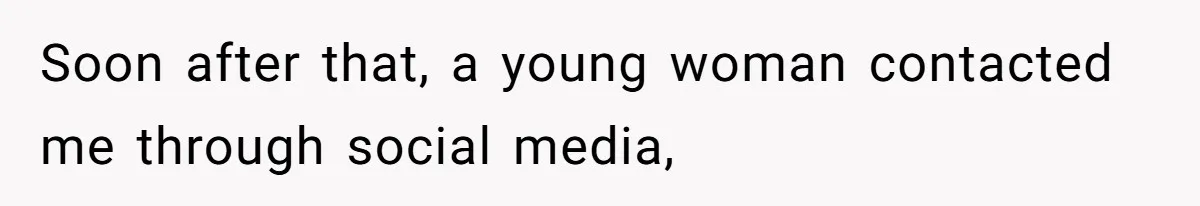 Soon after that, a young woman contacted me through social media,