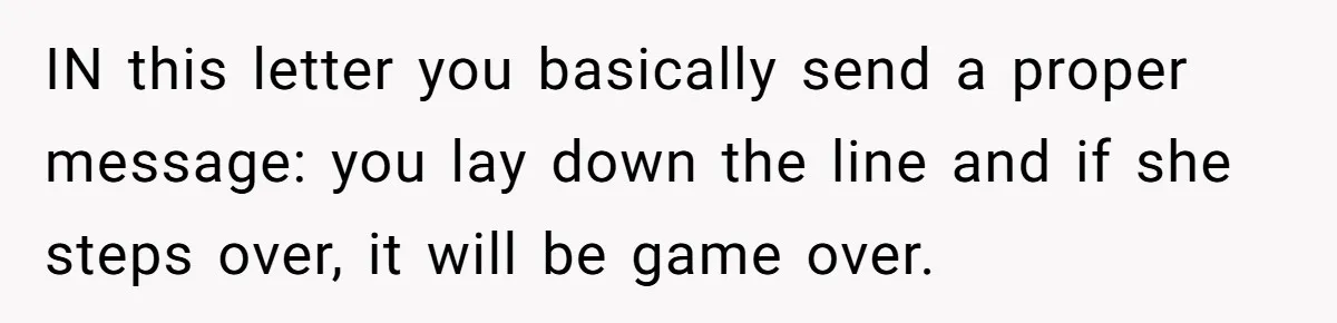 IN this letter you basically send a proper message: you lay down the line and if she steps over, it will be game over.