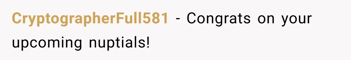 CryptographerFull581 − Congrats on your upcoming nuptials!