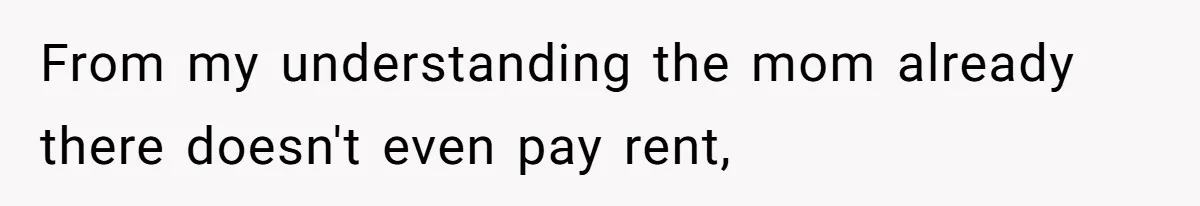 From my understanding the mom already there doesn't even pay rent,