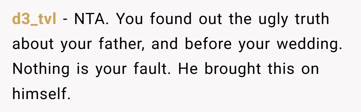 d3_tvl − NTA. You found out the ugly truth about your father, and before your wedding. Nothing is your fault. He brought this on himself.