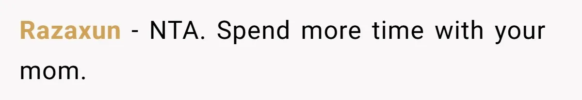 Razaxun − NTA. Spend more time with your mom.