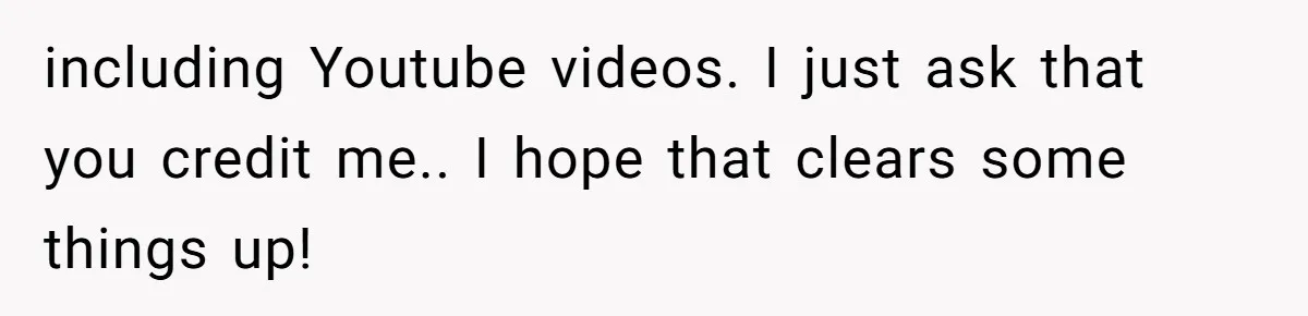 including Youtube videos. I just ask that you credit me.. I hope that clears some things up!