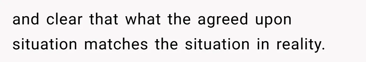 and clear that what the agreed upon situation matches the situation in reality.