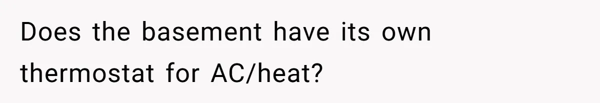 Does the basement have its own thermostat for AC/heat?