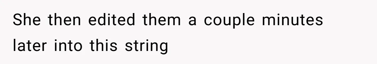 She then edited them a couple minutes later into this string