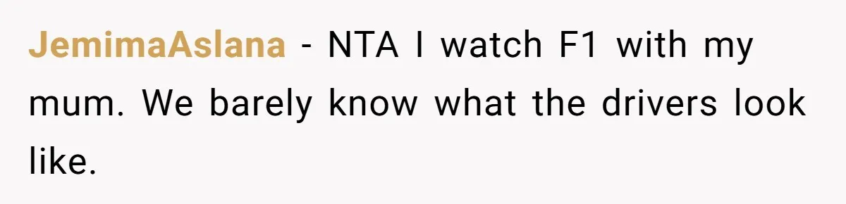 JemimaAslana − NTA I watch F1 with my mum. We barely know what the drivers look like.
