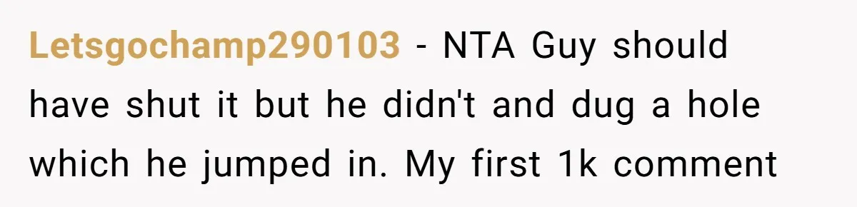 Letsgochamp290103 − NTA Guy should have shut it but he didn't and dug a hole which he jumped in. My first 1k comment