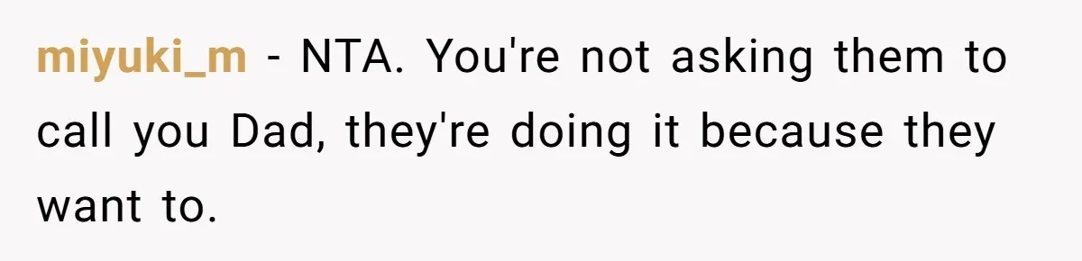 miyuki_m − NTA. You're not asking them to call you Dad, they're doing it because they want to.