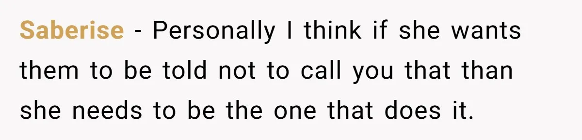Saberise − Personally I think if she wants them to be told not to call you that than she needs to be the one that does it.