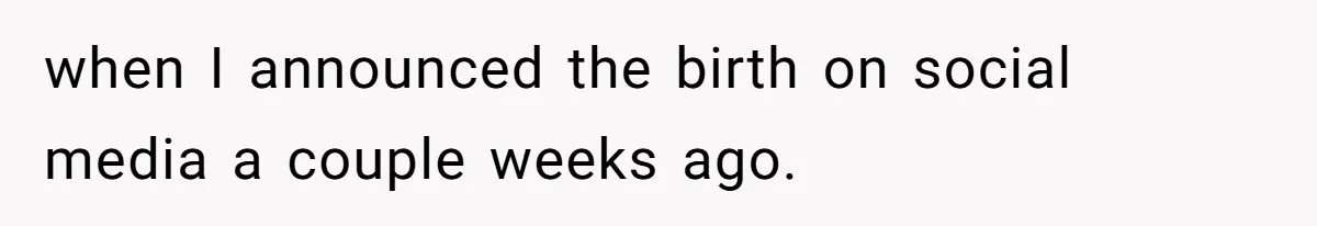 when I announced the birth on social media a couple weeks ago.