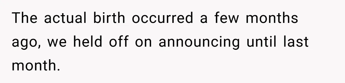The actual birth occurred a few months ago, we held off on announcing until last month.