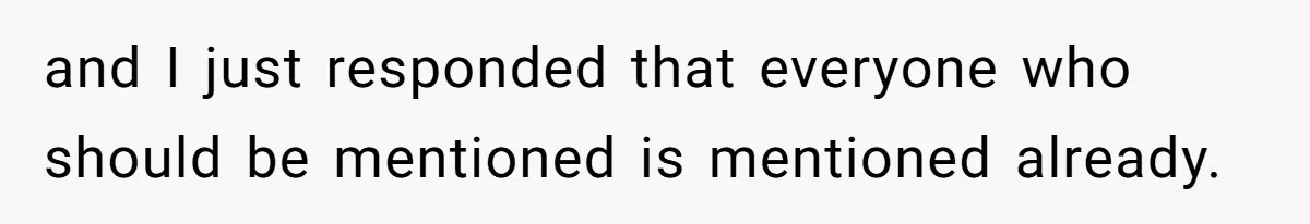 and I just responded that everyone who should be mentioned is mentioned already.