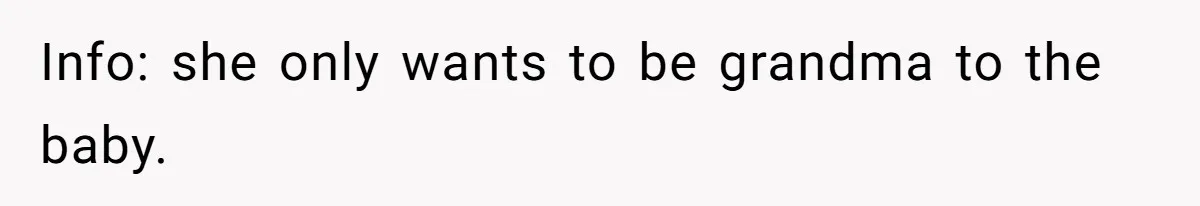 Info: she only wants to be grandma to the baby.