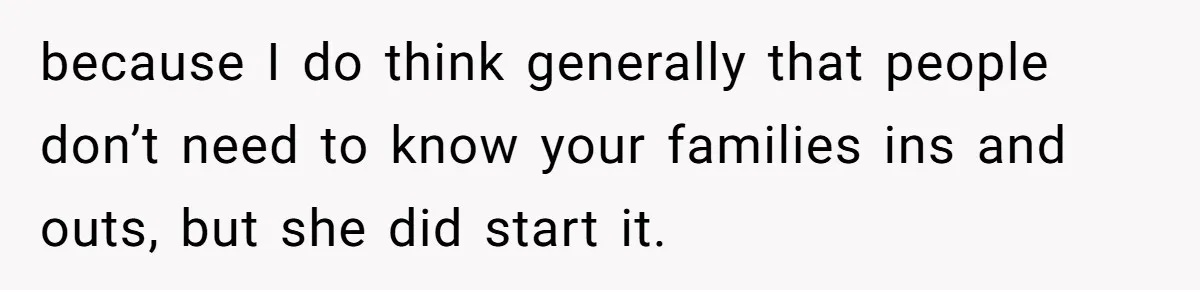 because I do think generally that people don’t need to know your families ins and outs, but she did start it.