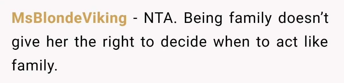 MsBlondeViking − NTA. Being family doesn’t give her the right to decide when to act like family.
