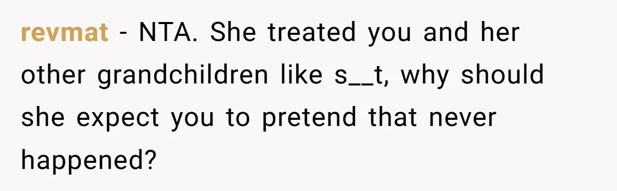 revmat − NTA. She treated you and her other grandchildren like s__t, why should she expect you to pretend that never happened?