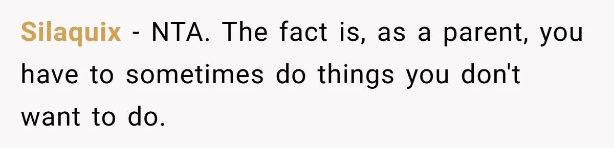 Silaquix − NTA. The fact is, as a parent, you have to sometimes do things you don't want to do.