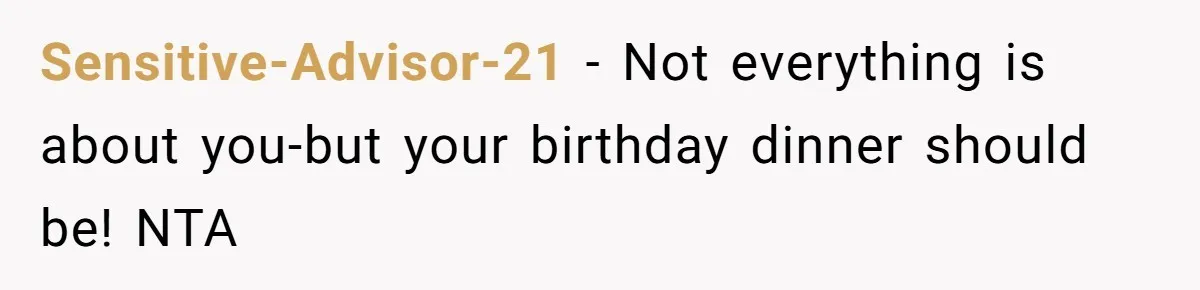 Sensitive-Advisor-21 − Not everything is about you-but your birthday dinner should be! NTA