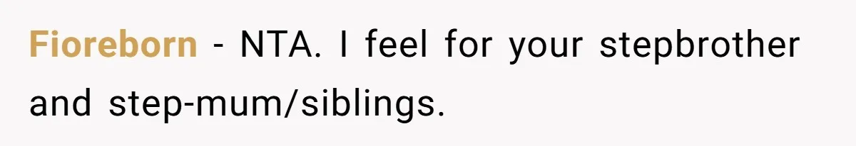 Fioreborn − NTA. I feel for your stepbrother and step-mum/siblings.