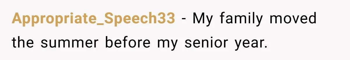 Appropriate_Speech33 − My family moved the summer before my senior year.