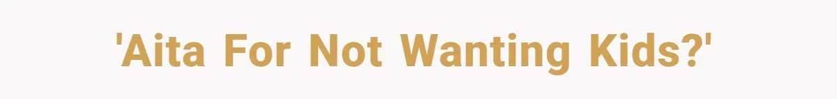 'AITA For not wanting kids?'