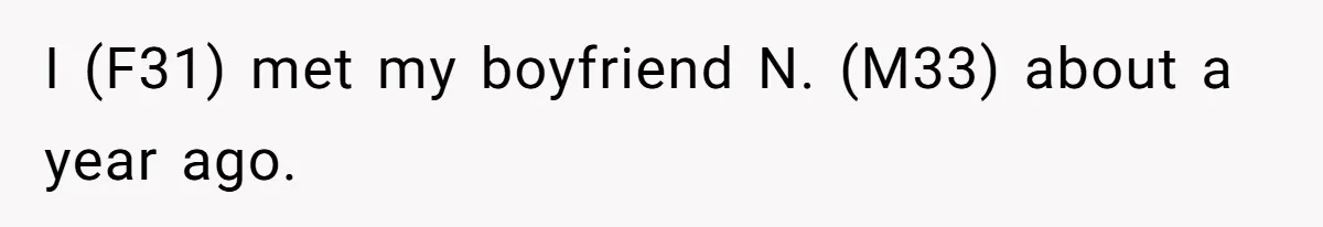 I (F31) met my boyfriend N. (M33) about a year ago.