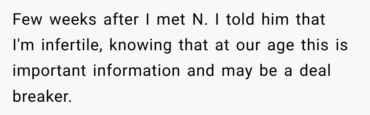 Few weeks after I met N. I told him that I'm infertile, knowing that at our age this is important information and may be a deal breaker.