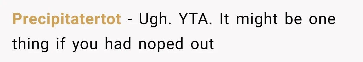 Precipitatertot − Ugh. YTA. It might be one thing if you had noped out