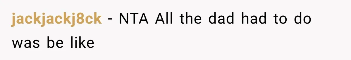 jackjackj8ck − NTA All the dad had to do was be like