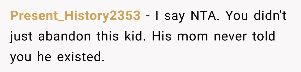 Present_History2353 − I say NTA. You didn't just abandon this kid. His mom never told you he existed.