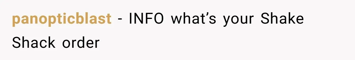 panopticblast − INFO what’s your Shake Shack order