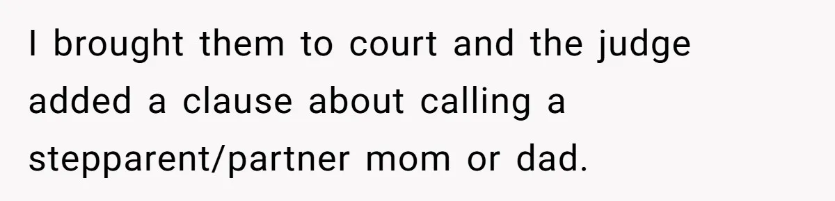 I brought them to court and the judge added a clause about calling a stepparent/partner mom or dad.