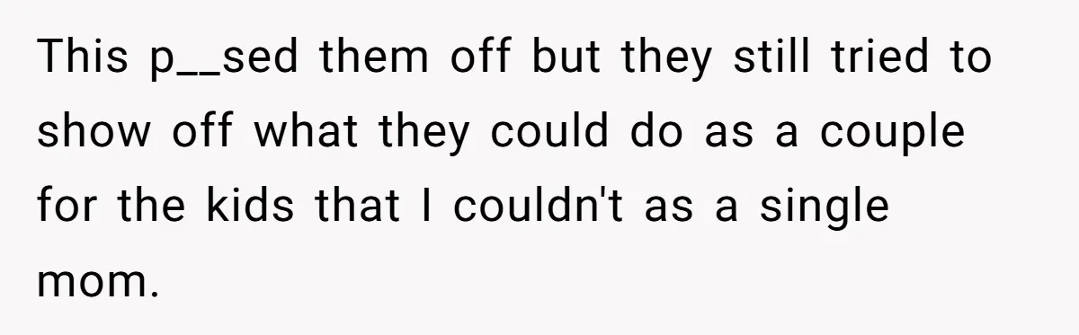 This p__sed them off but they still tried to show off what they could do as a couple for the kids that I couldn't as a single mom.