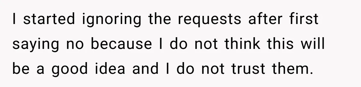 I started ignoring the requests after first saying no because I do not think this will be a good idea and I do not trust them.