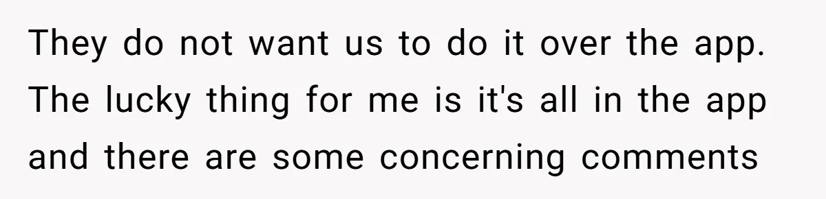 They do not want us to do it over the app. The lucky thing for me is it's all in the app and there are some concerning comments